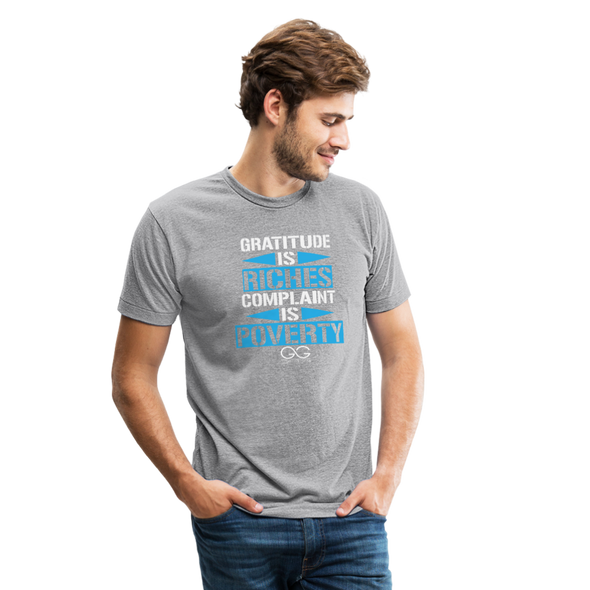 Gratitude is riches complaint is poverty Unisex Tri-Blend T-Shirt - heather gray