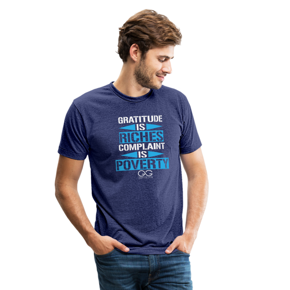 Gratitude is riches complaint is poverty Unisex Tri-Blend T-Shirt - heather indigo