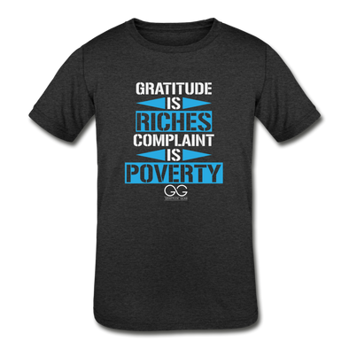Gratitude is riches complaint is poverty Kids' Tri-Blend T-Shirt - heather black