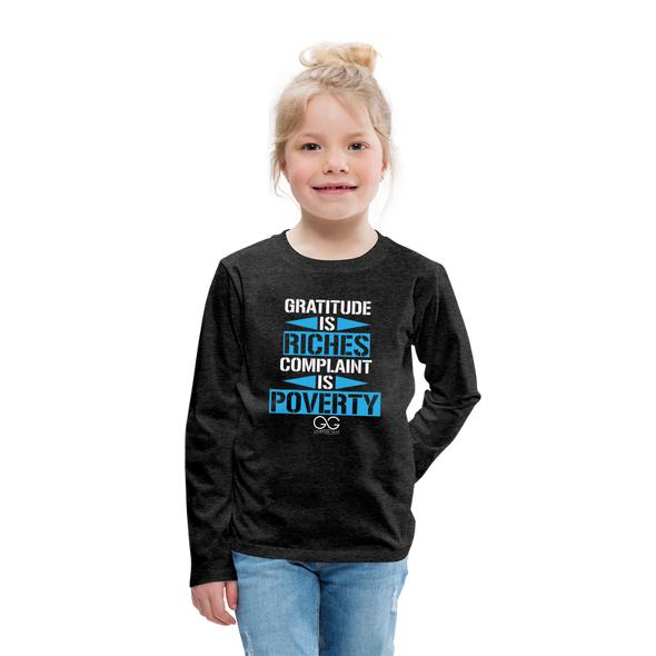Gratitude is riches complaint is poverty Kids' Premium Long Sleeve T-Shirt - charcoal gray