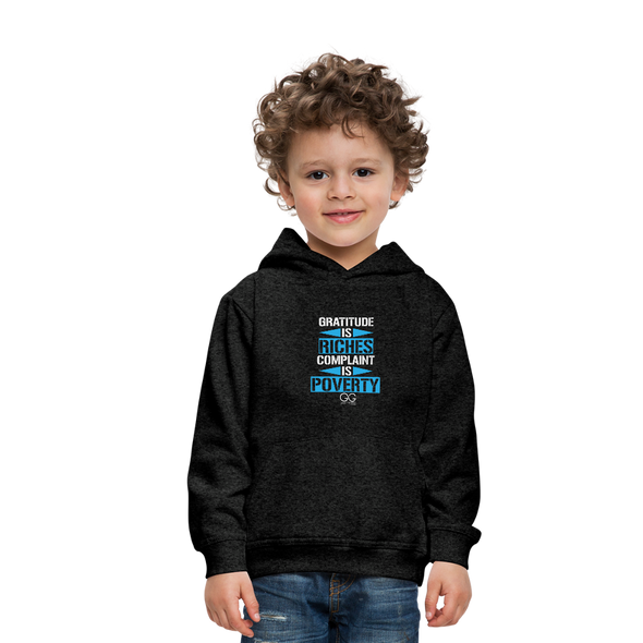 Gratitude is riches complaint is poverty Kids‘ Premium Hoodie - charcoal gray