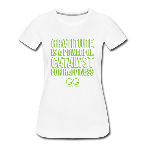 Women’s Premium T-Shirt GRATITUDE IS A POWERFUL CATALYST FOR HAPPINESS - white