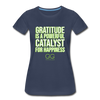 Women’s Premium T-Shirt GRATITUDE IS A POWERFUL CATALYST FOR HAPPINESS - navy