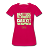 Women’s Premium T-Shirt GRATITUDE IS A POWERFUL CATALYST FOR HAPPINESS - dark pink