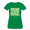 Women’s Premium T-Shirt GRATITUDE IS A POWERFUL CATALYST FOR HAPPINESS - kelly green