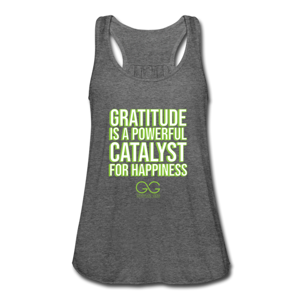 Women's Flowy Tank Top by Bella GRATITUDE IS A POWERFUL CATALYST FOR HAPPINESS - deep heather