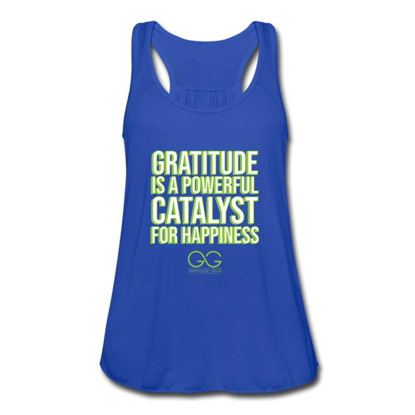 Women's Flowy Tank Top by Bella GRATITUDE IS A POWERFUL CATALYST FOR HAPPINESS - royal blue