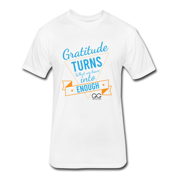 Gratitude turns what we have into enough Fitted Cotton/Poly T-Shirt by Next Level - white