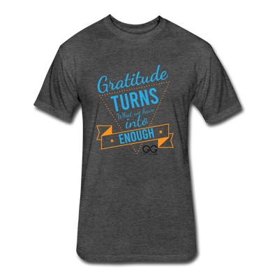 Gratitude turns what we have into enough Fitted Cotton/Poly T-Shirt by Next Level - heather black