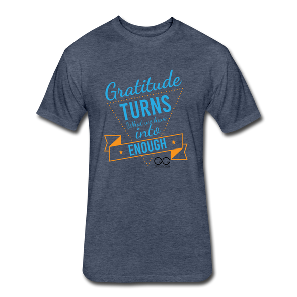 Gratitude turns what we have into enough Fitted Cotton/Poly T-Shirt by Next Level - heather navy