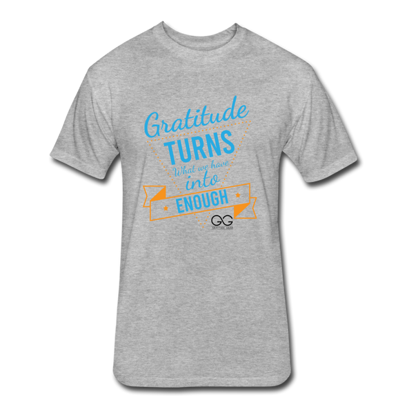 Gratitude turns what we have into enough Fitted Cotton/Poly T-Shirt by Next Level - heather gray