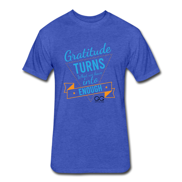 Gratitude turns what we have into enough Fitted Cotton/Poly T-Shirt by Next Level - heather royal