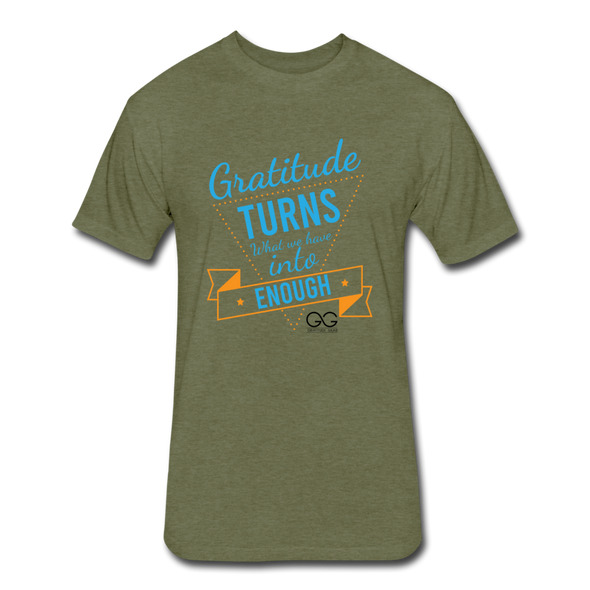 Gratitude turns what we have into enough Fitted Cotton/Poly T-Shirt by Next Level - heather military green