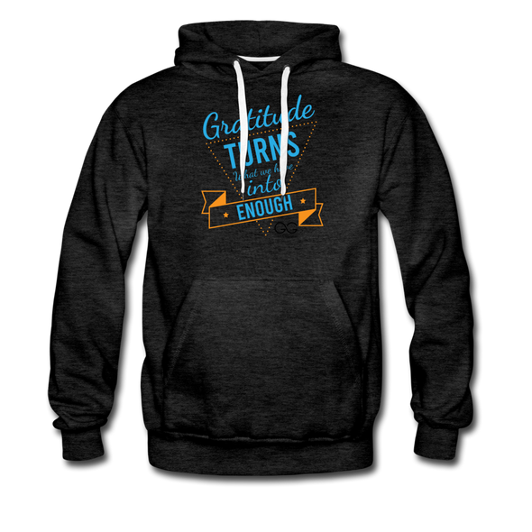 Gratitude turns what we have into enough Men’s Premium Hoodie - charcoal gray