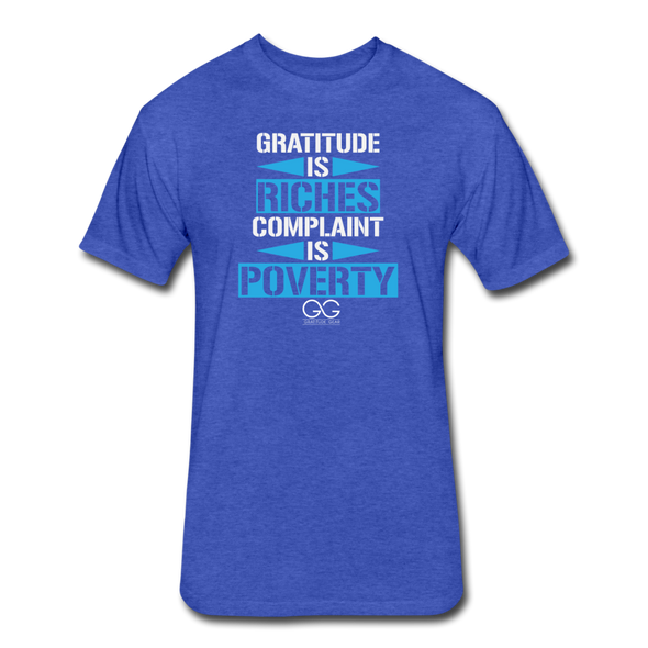 Gratitude is Riches Complaint is Poverty Next Level Mens t-shirt - heather royal
